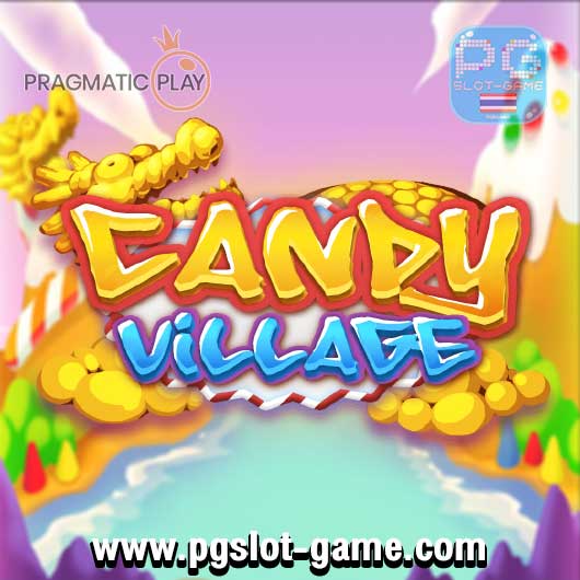 Candy Village ทดลองเล่นสล็อต PP Slot หรือ Pragmatic Play ฟรี สมัครรับโบนัส100%
