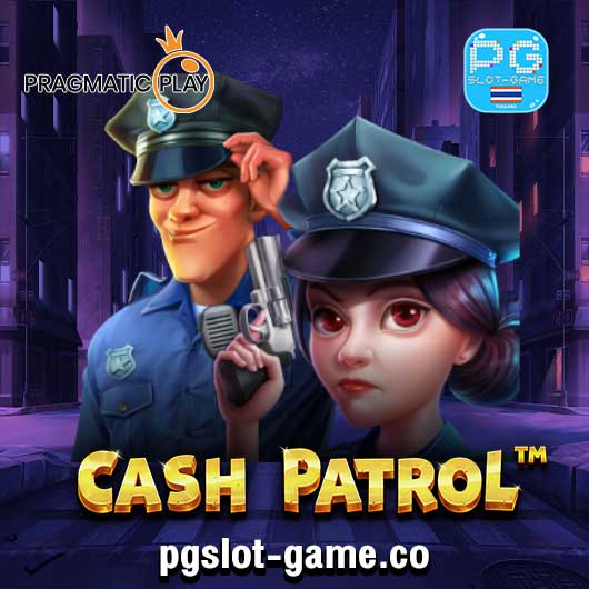 Cash Patrol ทดลองเล่นสล็อตค่าย PP Slot Demo หรือ Pragmatic Play Free Spins Feature ฟรีสปิน Big Win
