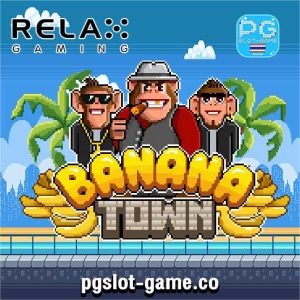 Banana Town เกมทดลองเล่นสล็อตฟรี ค่าย Relax Gaming Slot Demo ซื้อฟรีสปินฟีเจอร์ Buy Feature Big Win เล่นฟรีไม่ต้องฝาก